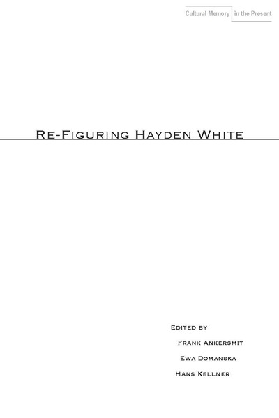 Cover of Re-Figuring Hayden White by Edited by Frank Ankersmit, Ewa Domańska, and Hans Kellner