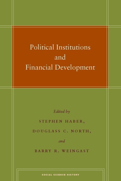 Cover of Political Institutions and Financial Development by Edited by Stephen Haber, Douglass C. North, and Barry R. Weingast