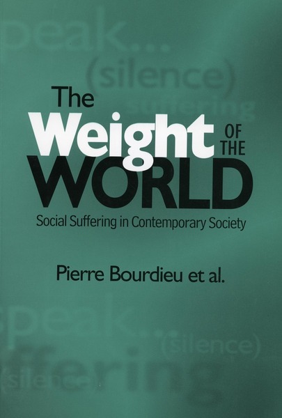 Cover of The Weight of the World by Pierre Bourdieu et al. Translated by Priscilla Parkhurst Ferguson and Others