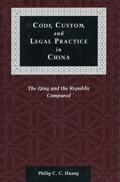 Cover of Code, Custom, and Legal Practice in China by Philip C. C. Huang