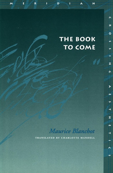Cover of The Book to Come by Maurice Blanchot

Translated by Charlotte Mandell
