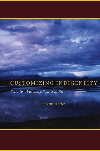 Cover of Customizing Indigeneity by Shane Greene
