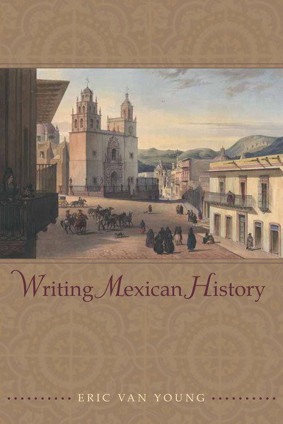 Cover of Writing Mexican History by Eric Van Young