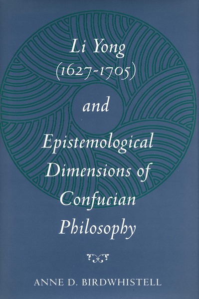 Cover of Li Yong (1627-1705) and Epistemological Dimensions of Confucian Philosophy by Anne D. Birdwhistell