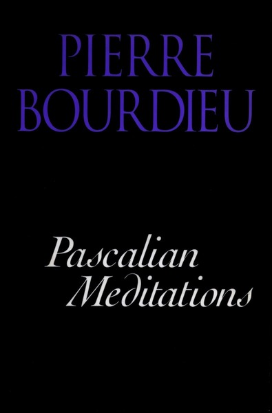 Cover of Pascalian Meditations by Pierre Bourdieu Translated by Richard Nice
