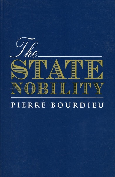 Cover of The State Nobility by Pierre Bourdieu Translated by Lauretta C. Clough Foreword by Loic J. D. Wacquant