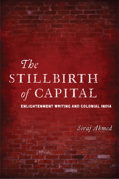 Cover of The Stillbirth of Capital by Siraj Ahmed
