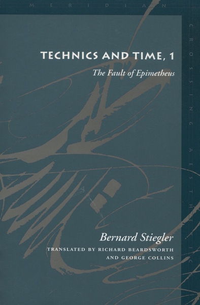 Cover of Technics and Time, 1 by Bernard Stiegler, Translated by Richard Beardsworth and George Collins