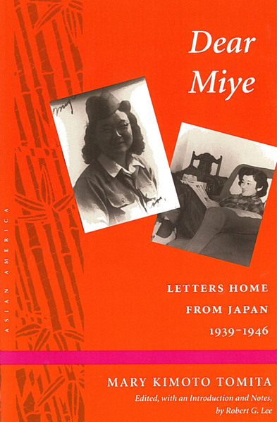 Cover of Dear Miye by Mary Kimoto Tomita 

Edited, with an Introduction and Notes, by Robert G. Lee