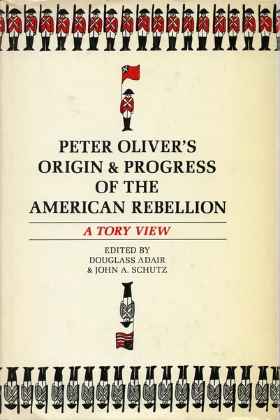 Cover of Peter Oliver’s “Origin and Progress of the American Rebellion” by Edited by Douglass Adair and John A. Schutz