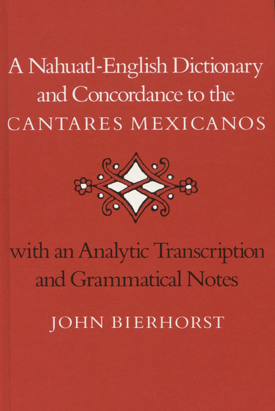 Cover of A Nahuatl-English Dictionary and Concordance to the ‘Cantares Mexicanos’ by John Bierhorst
