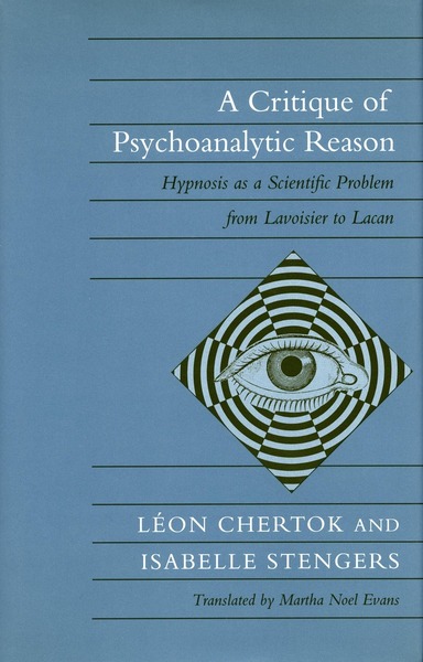 Cover of A Critique of Psychoanalytic Reason by Léon Chertok and Isabelle Stengers Translated by Martha Noel Evans