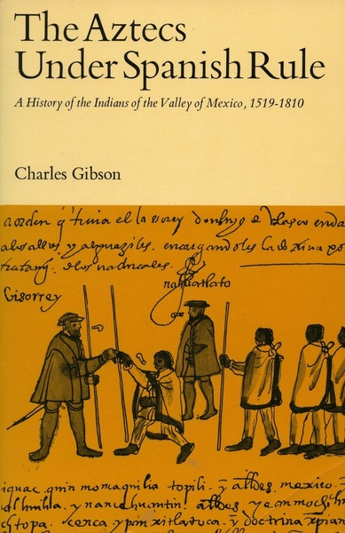 Cover of The Aztecs Under Spanish Rule by Charles Gibson