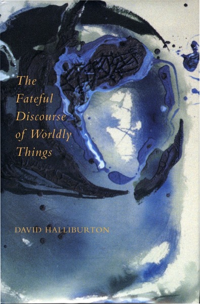 Cover of The Fateful Discourse of Worldly Things by David Halliburton