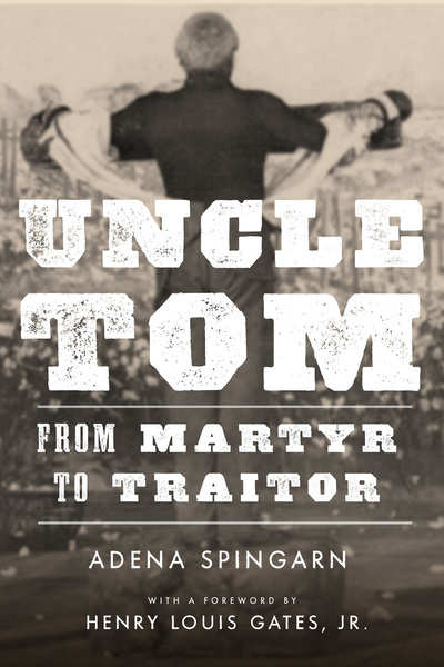 Cover of Uncle Tom by Adena Spingarn, Foreword by Henry Louis Gates, Jr. 