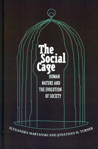 Cover of The Social Cage by Alexandra Maryanski and Jonathan H. Turner