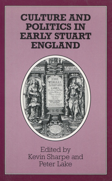 Cover of Culture and Politics in Early Stuart England by Edited by Kevin Sharpe and Peter Lake