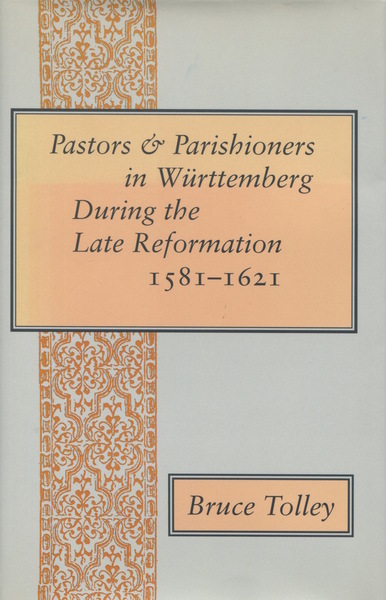Cover of Pastors and Parishioners in Württemberg During the Late Reformation, 1581-1621 by Bruce Tolley
