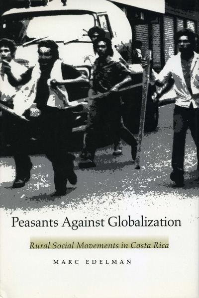 Cover of Peasants Against Globalization by Marc Edelman