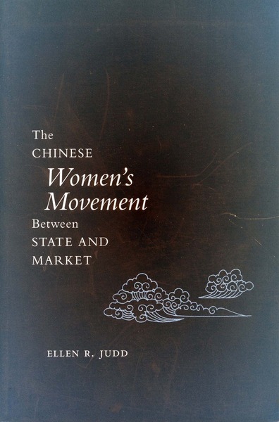 Cover of The Chinese Women’s Movement Between State and Market by Ellen R. Judd