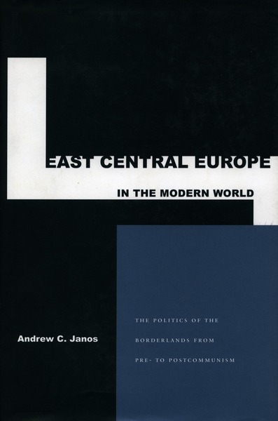 Cover of East Central Europe in the Modern World by Andrew C. Janos
