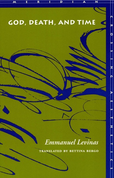 Cover of God, Death, and Time by Emmanuel Levinas Translated by Bettina Bergo Foreword and Afterword by Jacques Rolland