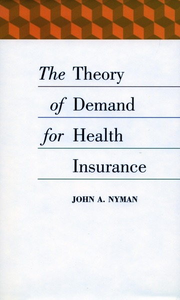 Cover of The Theory of Demand for Health Insurance by John A. Nyman