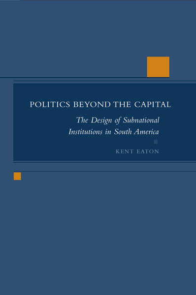Cover of Politics Beyond the Capital by Kent Eaton