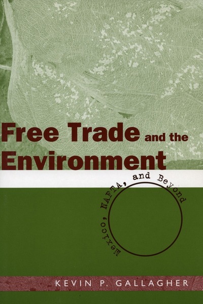 Cover of Free Trade and the Environment by Kevin P. Gallagher