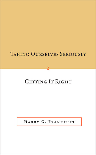 Cover of Taking Ourselves Seriously and Getting It Right [DECKLE EDGE] by Harry G. Frankfurt