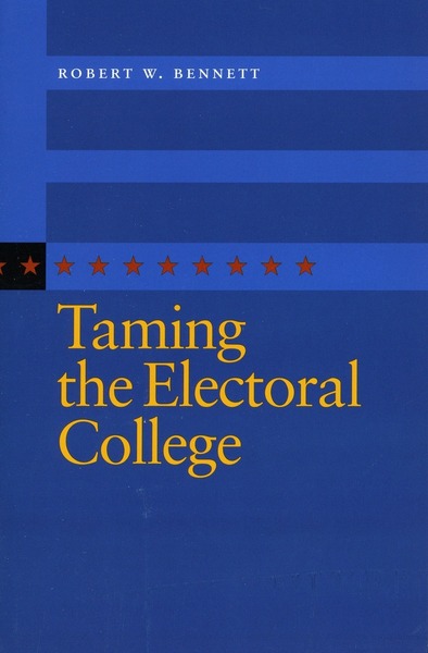 Cover of Taming the Electoral College by Robert W. Bennett